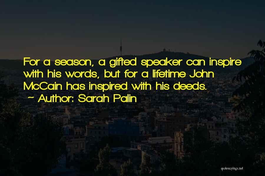 Sarah Palin Quotes: For A Season, A Gifted Speaker Can Inspire With His Words, But For A Lifetime John Mccain Has Inspired With
