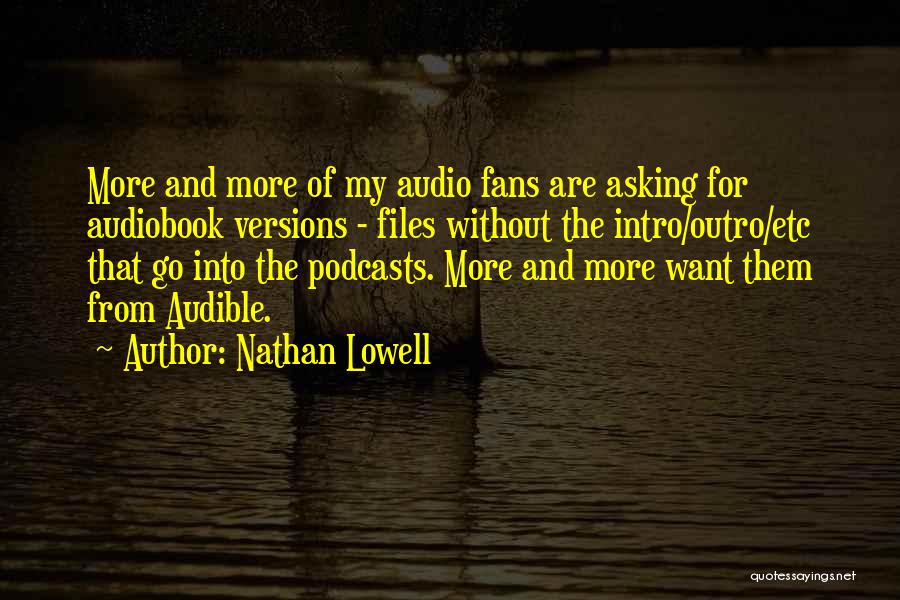 Nathan Lowell Quotes: More And More Of My Audio Fans Are Asking For Audiobook Versions - Files Without The Intro/outro/etc That Go Into