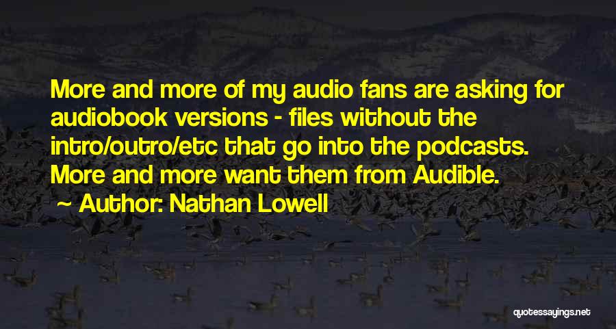 Nathan Lowell Quotes: More And More Of My Audio Fans Are Asking For Audiobook Versions - Files Without The Intro/outro/etc That Go Into