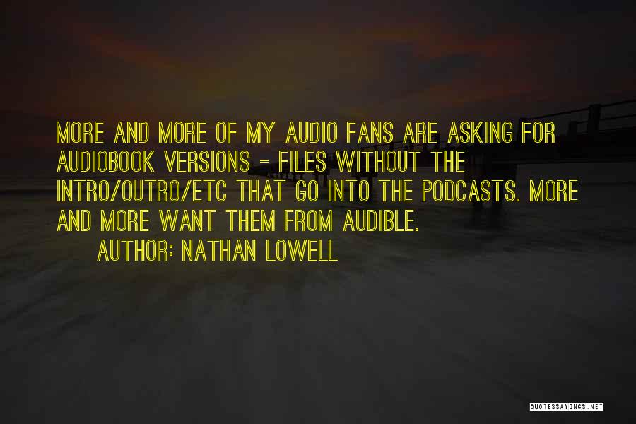 Nathan Lowell Quotes: More And More Of My Audio Fans Are Asking For Audiobook Versions - Files Without The Intro/outro/etc That Go Into