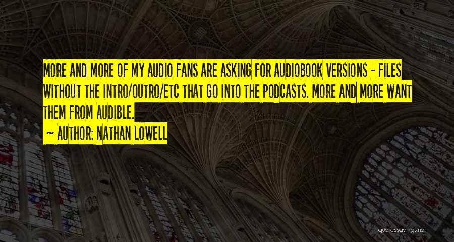 Nathan Lowell Quotes: More And More Of My Audio Fans Are Asking For Audiobook Versions - Files Without The Intro/outro/etc That Go Into