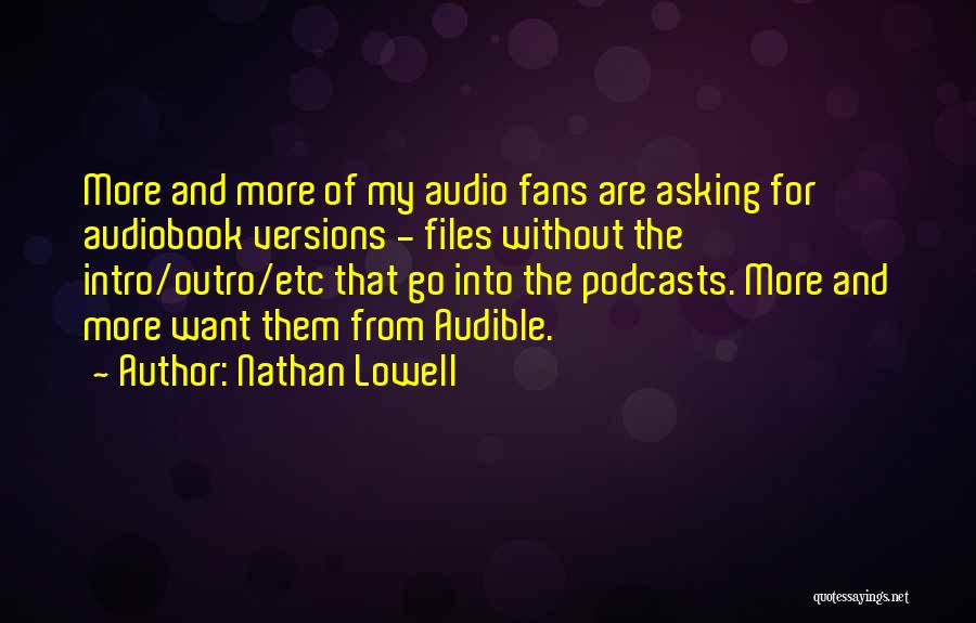 Nathan Lowell Quotes: More And More Of My Audio Fans Are Asking For Audiobook Versions - Files Without The Intro/outro/etc That Go Into