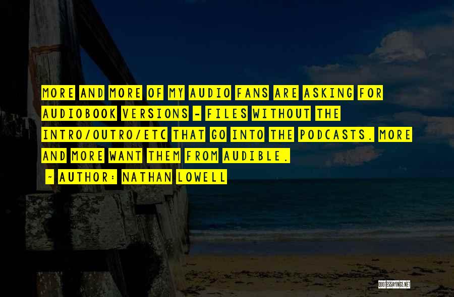 Nathan Lowell Quotes: More And More Of My Audio Fans Are Asking For Audiobook Versions - Files Without The Intro/outro/etc That Go Into