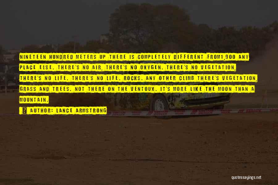 Lance Armstrong Quotes: Nineteen Hundred Meters Up There Is Completely Different From1,900 Any Place Else. There's No Air, There's No Oxygen. There's No