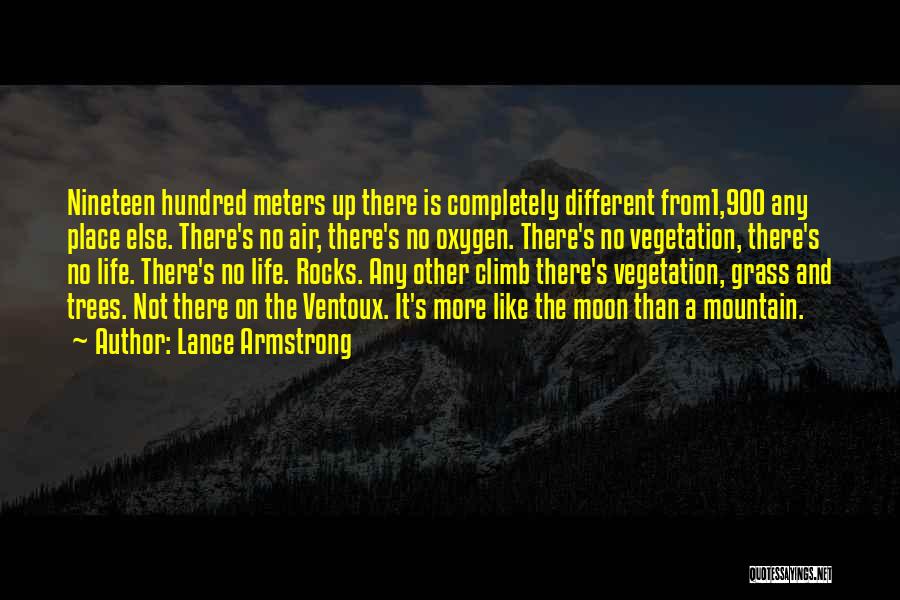 Lance Armstrong Quotes: Nineteen Hundred Meters Up There Is Completely Different From1,900 Any Place Else. There's No Air, There's No Oxygen. There's No