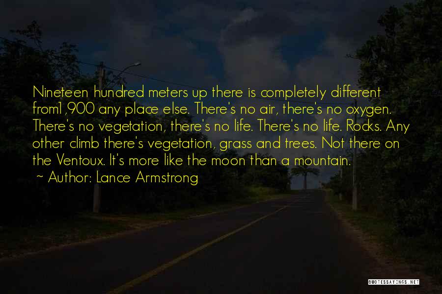 Lance Armstrong Quotes: Nineteen Hundred Meters Up There Is Completely Different From1,900 Any Place Else. There's No Air, There's No Oxygen. There's No