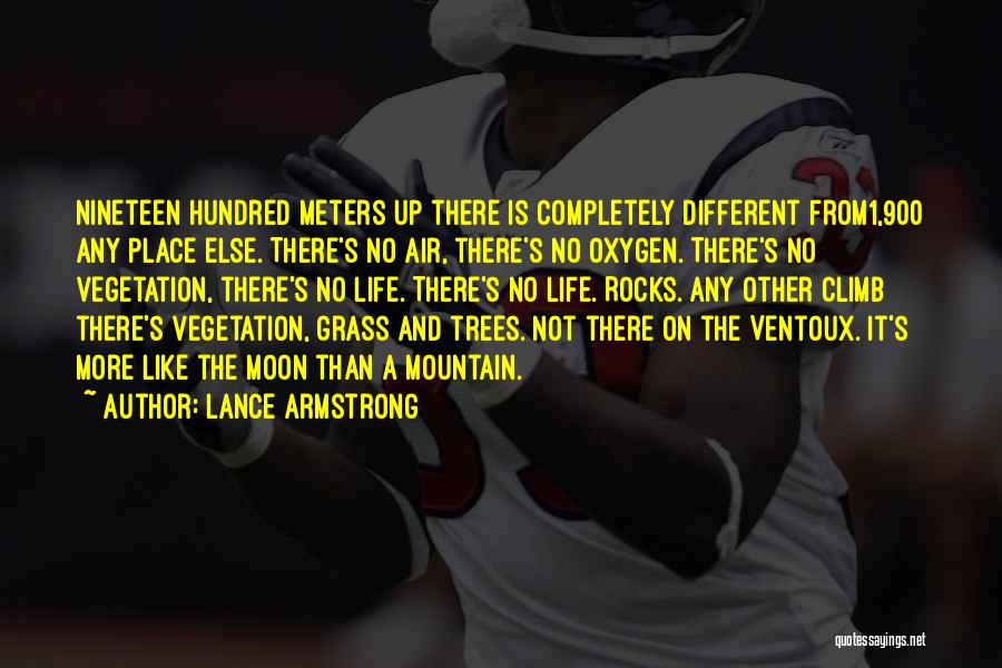 Lance Armstrong Quotes: Nineteen Hundred Meters Up There Is Completely Different From1,900 Any Place Else. There's No Air, There's No Oxygen. There's No