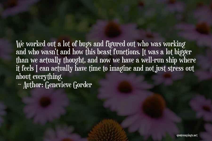 Genevieve Gorder Quotes: We Worked Out A Lot Of Bugs And Figured Out Who Was Working And Who Wasn't And How This Beast