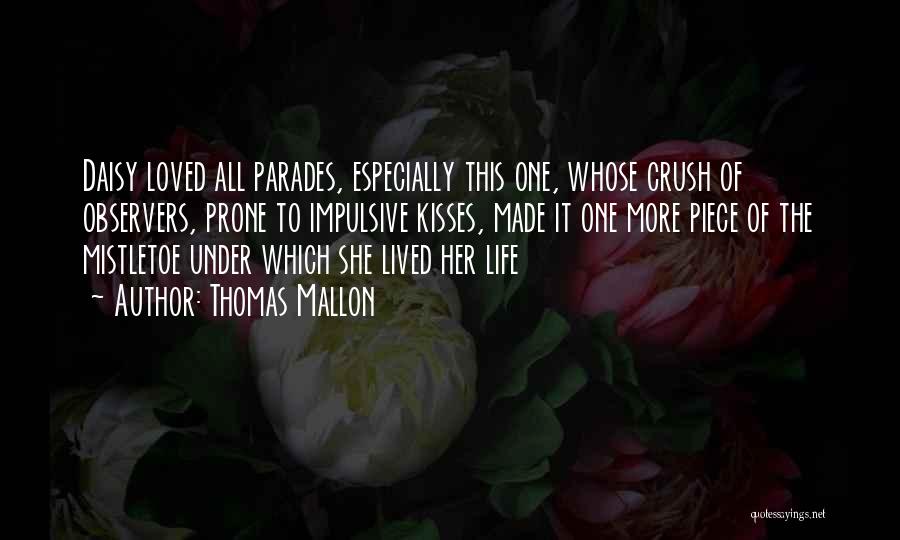 Thomas Mallon Quotes: Daisy Loved All Parades, Especially This One, Whose Crush Of Observers, Prone To Impulsive Kisses, Made It One More Piece