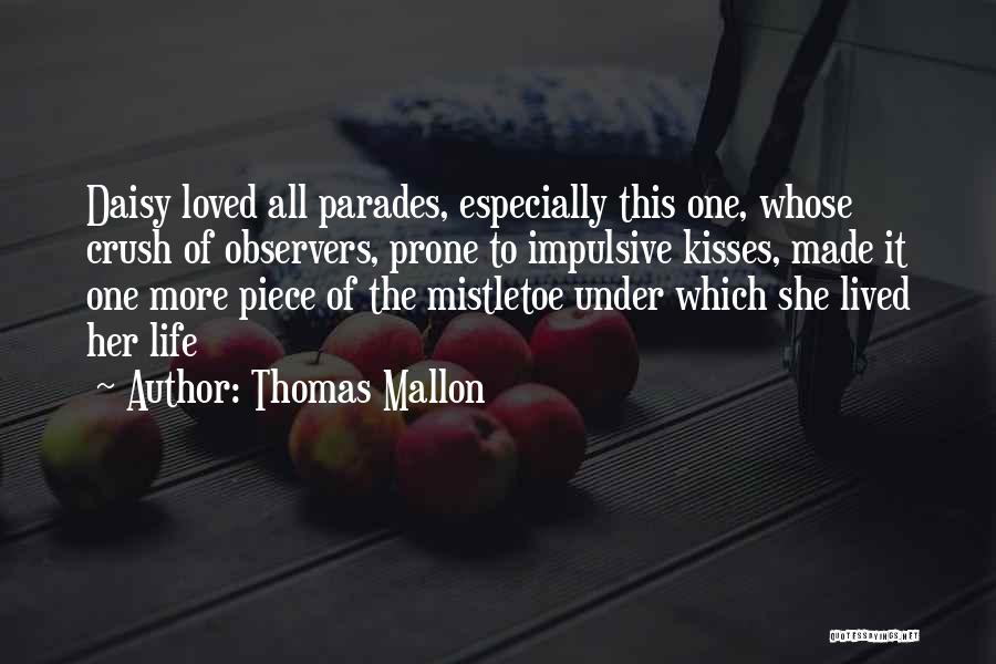 Thomas Mallon Quotes: Daisy Loved All Parades, Especially This One, Whose Crush Of Observers, Prone To Impulsive Kisses, Made It One More Piece