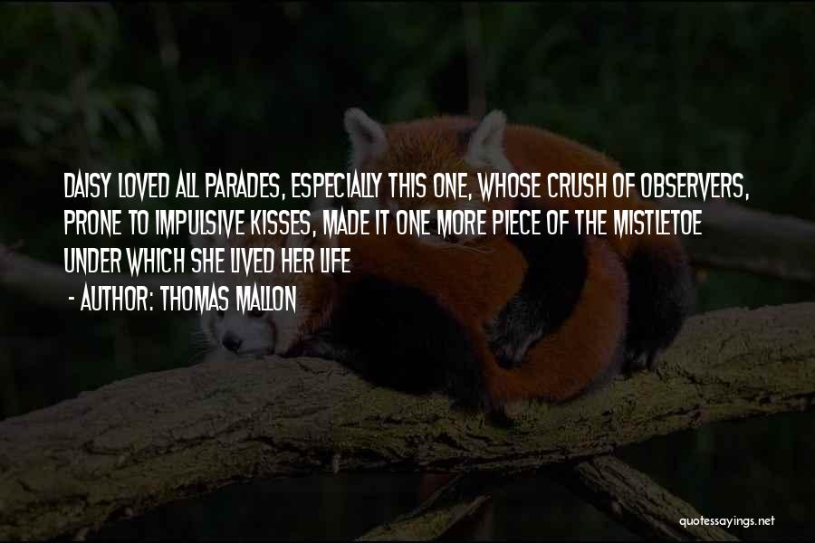 Thomas Mallon Quotes: Daisy Loved All Parades, Especially This One, Whose Crush Of Observers, Prone To Impulsive Kisses, Made It One More Piece