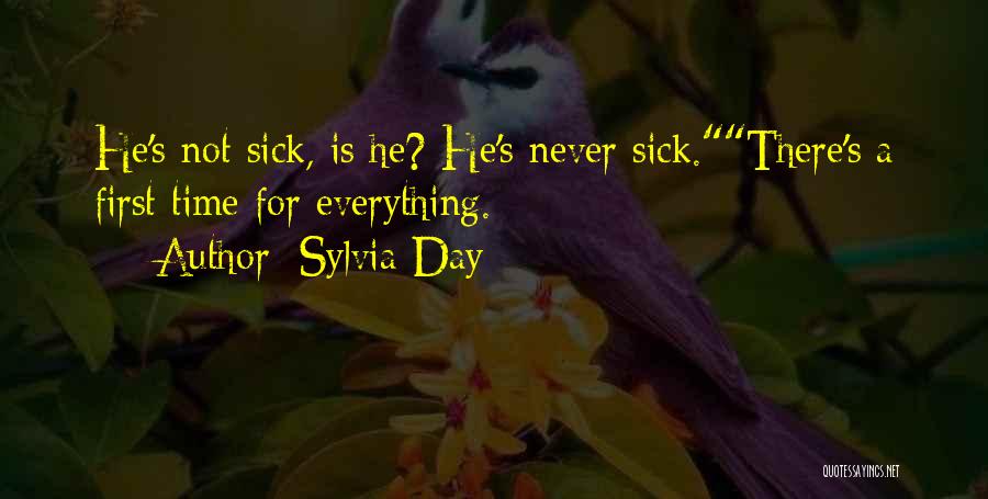 Sylvia Day Quotes: He's Not Sick, Is He? He's Never Sick.there's A First Time For Everything.