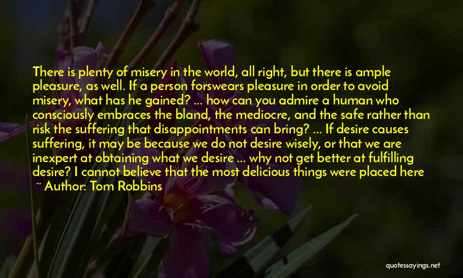 Tom Robbins Quotes: There Is Plenty Of Misery In The World, All Right, But There Is Ample Pleasure, As Well. If A Person