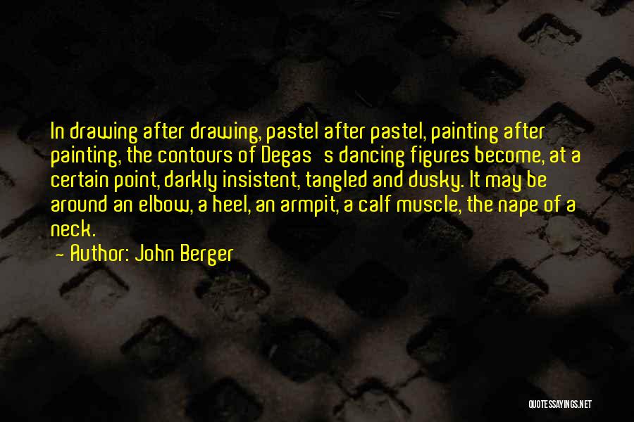 John Berger Quotes: In Drawing After Drawing, Pastel After Pastel, Painting After Painting, The Contours Of Degas's Dancing Figures Become, At A Certain