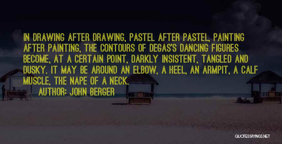 John Berger Quotes: In Drawing After Drawing, Pastel After Pastel, Painting After Painting, The Contours Of Degas's Dancing Figures Become, At A Certain