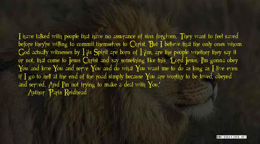 Paris Reidhead Quotes: I Have Talked With People That Have No Assurance Of Sins Forgiven. They Want To Feel Saved Before They're Willing