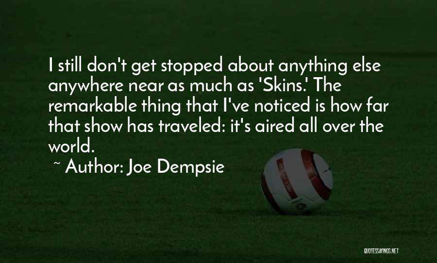 Joe Dempsie Quotes: I Still Don't Get Stopped About Anything Else Anywhere Near As Much As 'skins.' The Remarkable Thing That I've Noticed