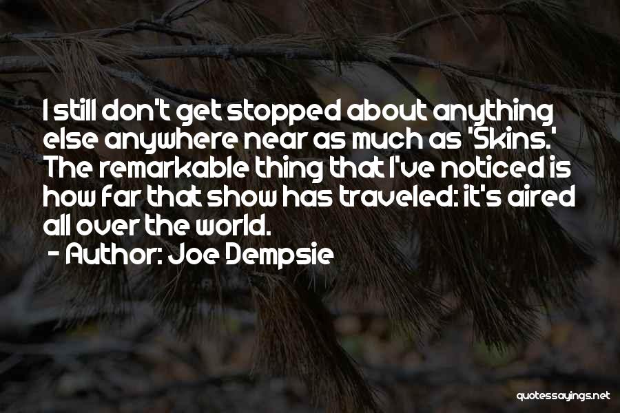 Joe Dempsie Quotes: I Still Don't Get Stopped About Anything Else Anywhere Near As Much As 'skins.' The Remarkable Thing That I've Noticed