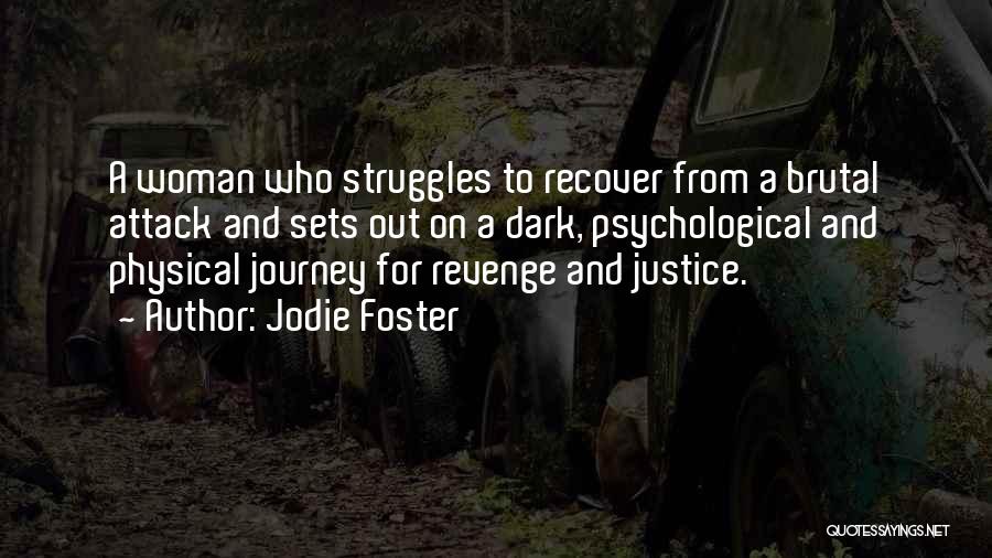 Jodie Foster Quotes: A Woman Who Struggles To Recover From A Brutal Attack And Sets Out On A Dark, Psychological And Physical Journey
