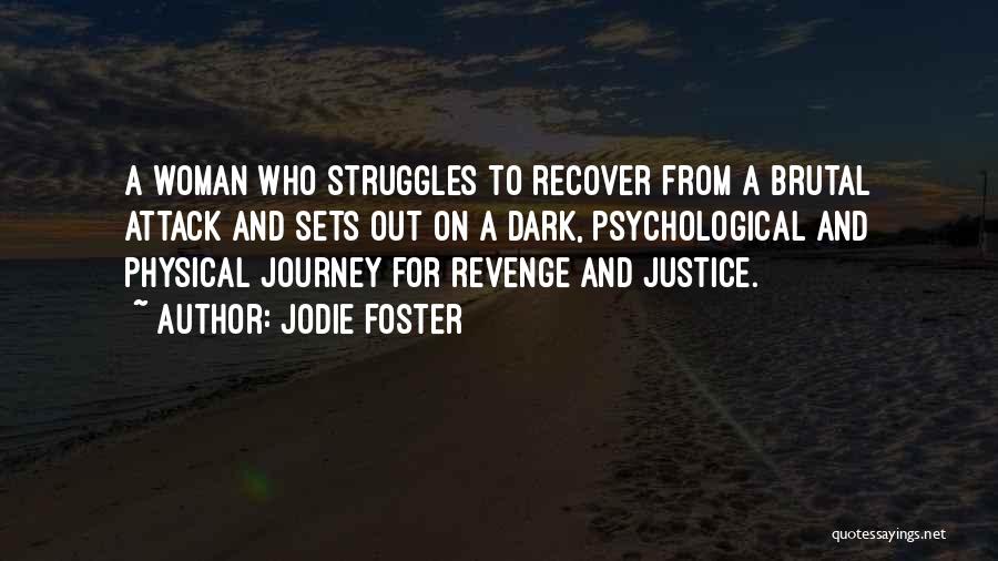 Jodie Foster Quotes: A Woman Who Struggles To Recover From A Brutal Attack And Sets Out On A Dark, Psychological And Physical Journey