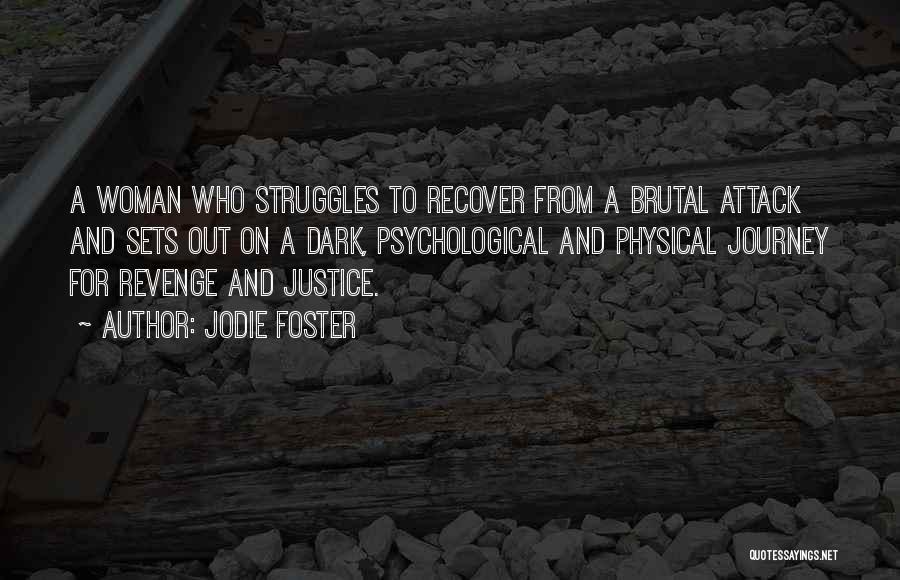 Jodie Foster Quotes: A Woman Who Struggles To Recover From A Brutal Attack And Sets Out On A Dark, Psychological And Physical Journey