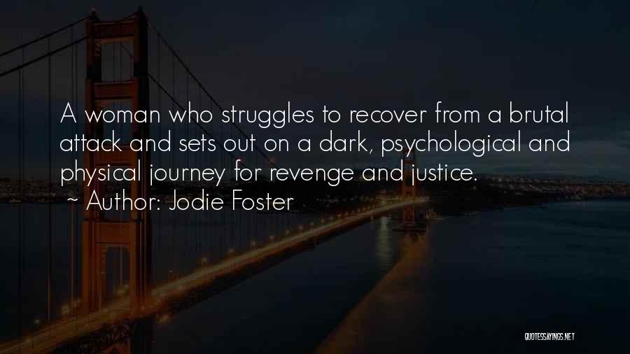 Jodie Foster Quotes: A Woman Who Struggles To Recover From A Brutal Attack And Sets Out On A Dark, Psychological And Physical Journey
