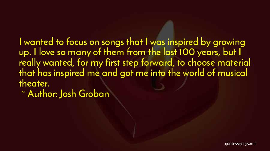 Josh Groban Quotes: I Wanted To Focus On Songs That I Was Inspired By Growing Up. I Love So Many Of Them From