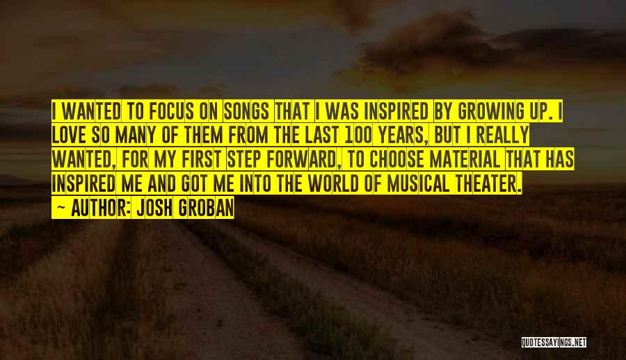 Josh Groban Quotes: I Wanted To Focus On Songs That I Was Inspired By Growing Up. I Love So Many Of Them From