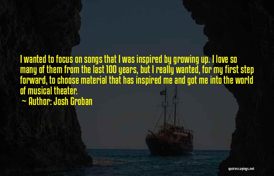 Josh Groban Quotes: I Wanted To Focus On Songs That I Was Inspired By Growing Up. I Love So Many Of Them From