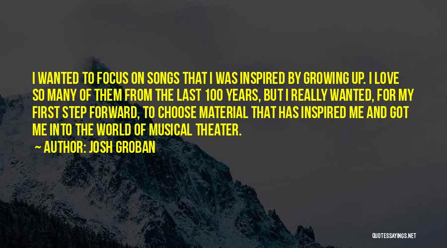 Josh Groban Quotes: I Wanted To Focus On Songs That I Was Inspired By Growing Up. I Love So Many Of Them From