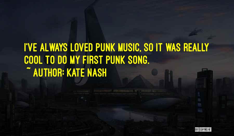 Kate Nash Quotes: I've Always Loved Punk Music, So It Was Really Cool To Do My First Punk Song.