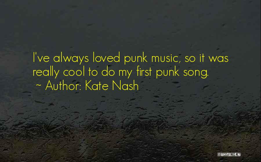 Kate Nash Quotes: I've Always Loved Punk Music, So It Was Really Cool To Do My First Punk Song.