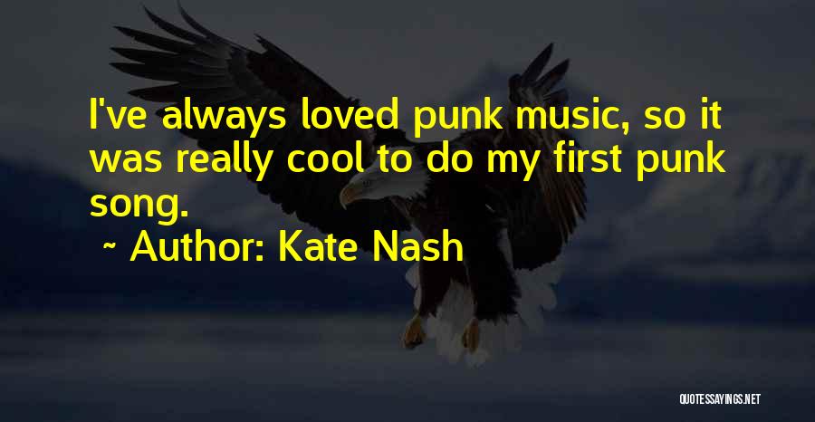 Kate Nash Quotes: I've Always Loved Punk Music, So It Was Really Cool To Do My First Punk Song.
