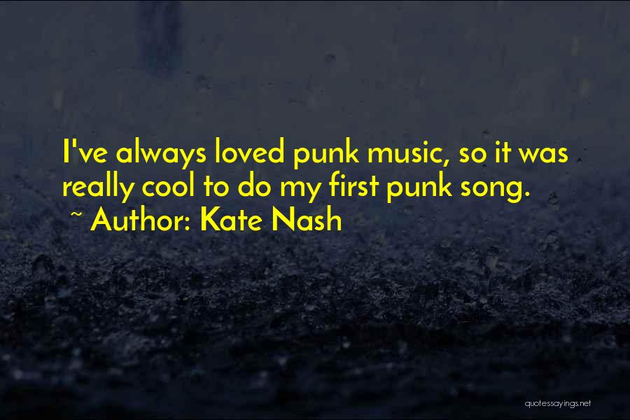 Kate Nash Quotes: I've Always Loved Punk Music, So It Was Really Cool To Do My First Punk Song.