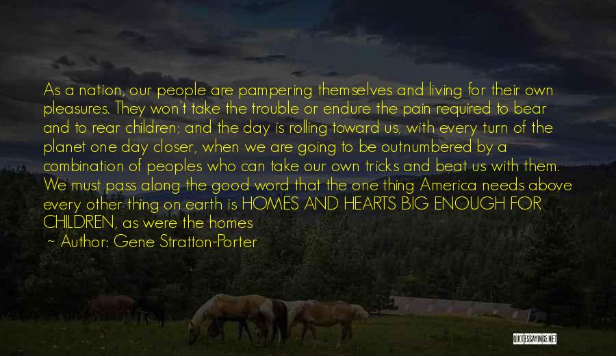 Gene Stratton-Porter Quotes: As A Nation, Our People Are Pampering Themselves And Living For Their Own Pleasures. They Won't Take The Trouble Or