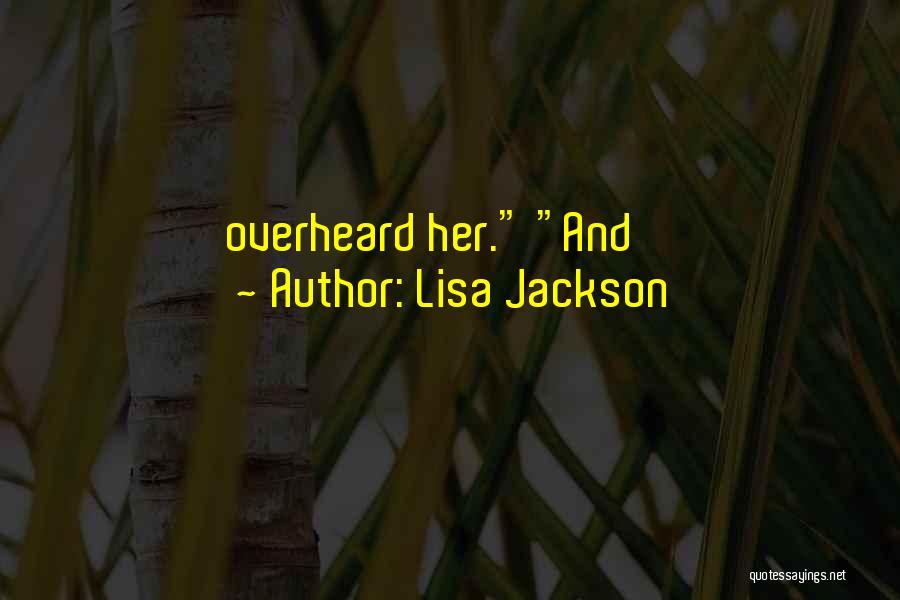 Lisa Jackson Quotes: Overheard Her. And