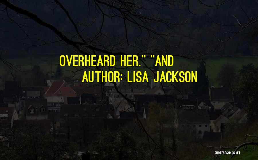 Lisa Jackson Quotes: Overheard Her. And