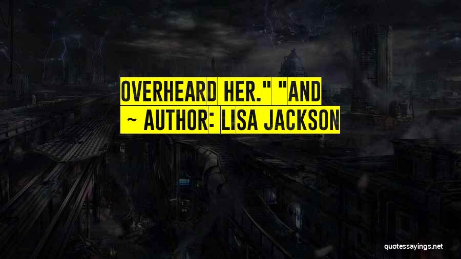 Lisa Jackson Quotes: Overheard Her. And