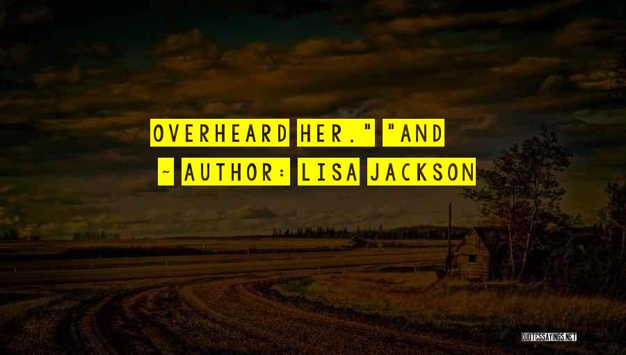 Lisa Jackson Quotes: Overheard Her. And