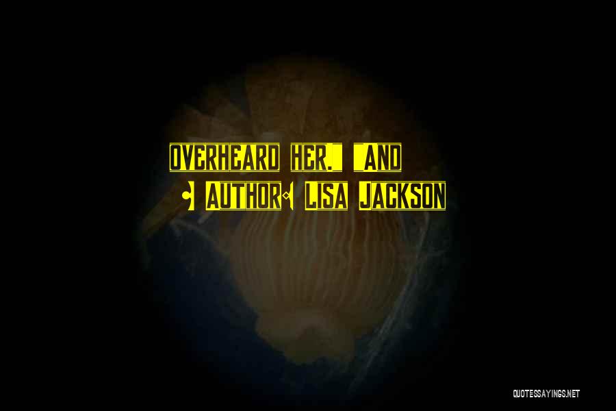 Lisa Jackson Quotes: Overheard Her. And