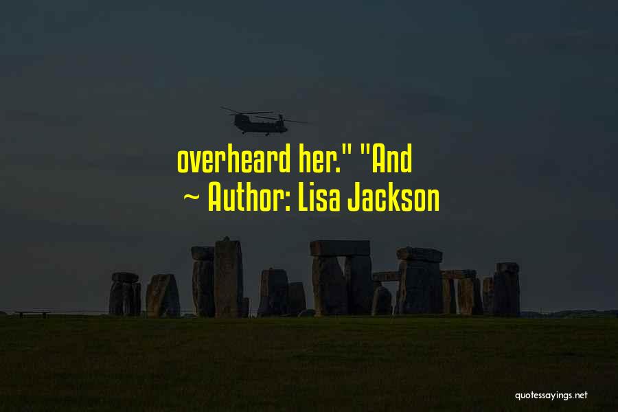 Lisa Jackson Quotes: Overheard Her. And