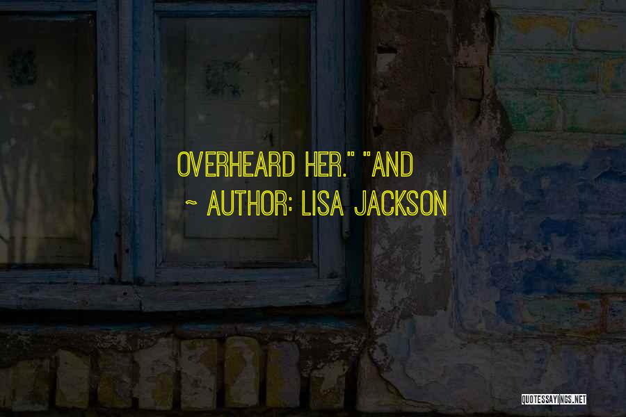 Lisa Jackson Quotes: Overheard Her. And