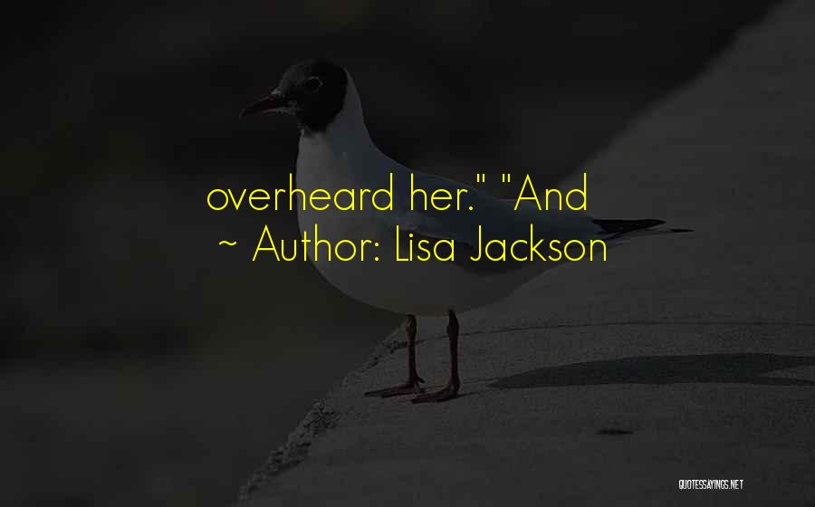Lisa Jackson Quotes: Overheard Her. And