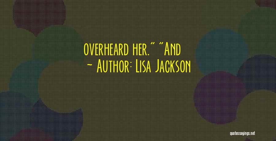Lisa Jackson Quotes: Overheard Her. And