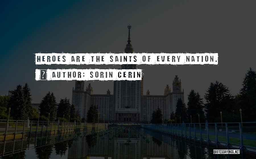 Sorin Cerin Quotes: Heroes Are The Saints Of Every Nation.