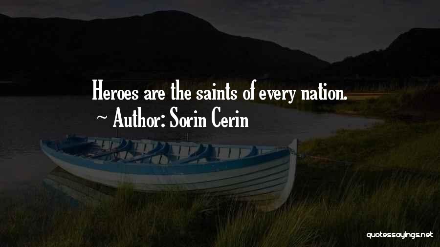 Sorin Cerin Quotes: Heroes Are The Saints Of Every Nation.