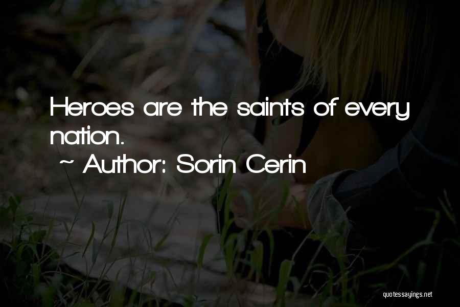 Sorin Cerin Quotes: Heroes Are The Saints Of Every Nation.