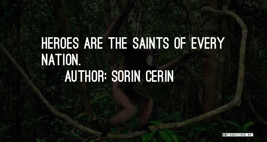 Sorin Cerin Quotes: Heroes Are The Saints Of Every Nation.