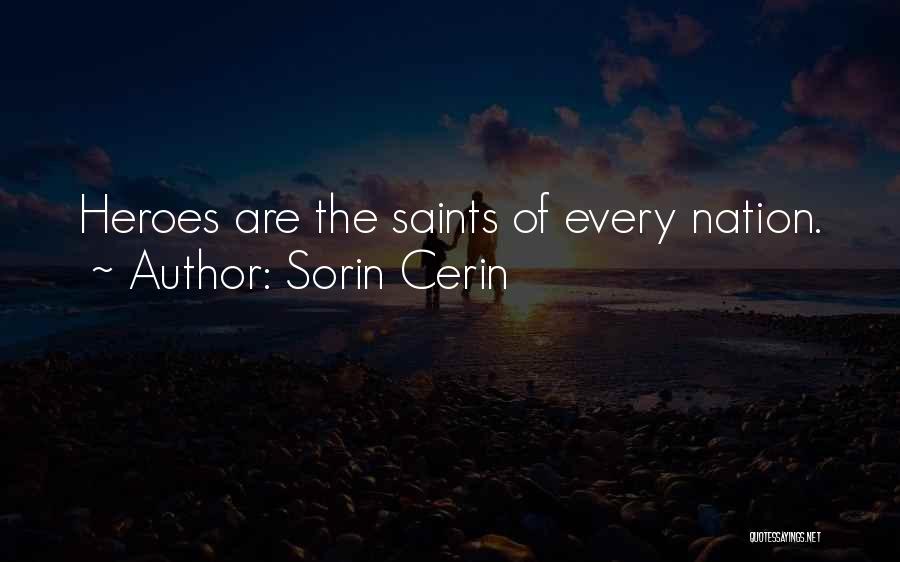 Sorin Cerin Quotes: Heroes Are The Saints Of Every Nation.