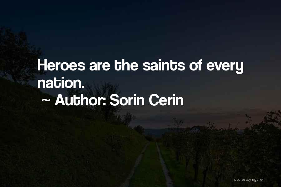 Sorin Cerin Quotes: Heroes Are The Saints Of Every Nation.